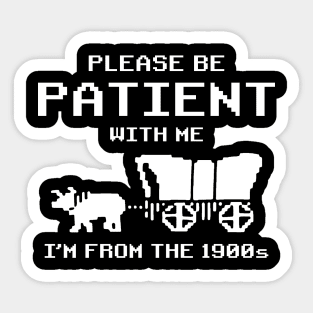 Funny Please Be Patient With Me I'm From The 1900s Vintage Sticker